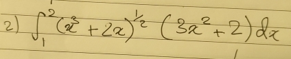 ∈t _1^(2(x^3)+2x)^ 1/2 (3x^2+2)dx