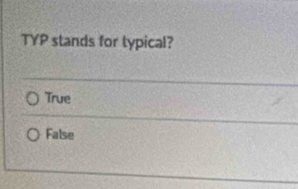 TYP stands for typical?
True
False