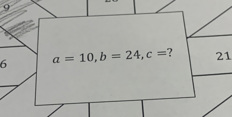 9
21
6
a=10, b=24, c= ?