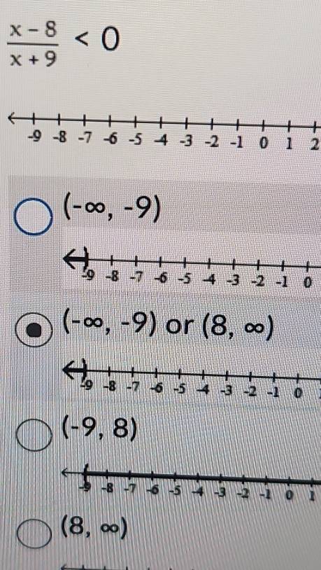  (x-8)/x+9 <0</tex> 
2
(-∈fty ,-9)
(-∈fty ,-9) or (8,∈fty )
(-9,8)
1
(8,∈fty )
