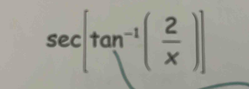 sec [tan^(-1)( 2/x )]