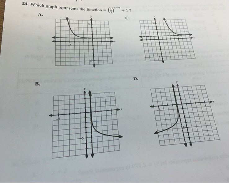 Which graph represents the function =( 1/3 )^x-4+1 ? 
A. 
C. 
D. 
B.