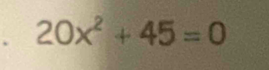 20x^2+45=0