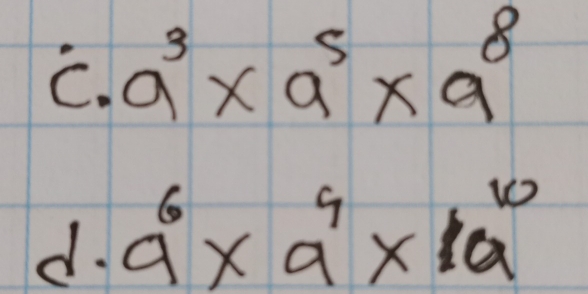 dot c· a^(3* a^5* a^8
n a^6)* a^4* 10^(10)
1