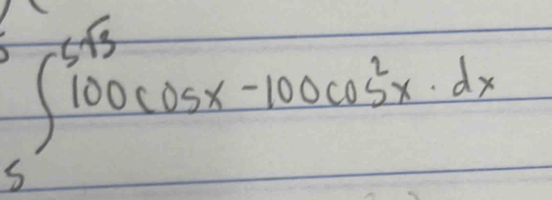 ∈t _5^((6sqrt 3))100cos x-100cos^2x· dx