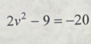 2v^2-9=-20