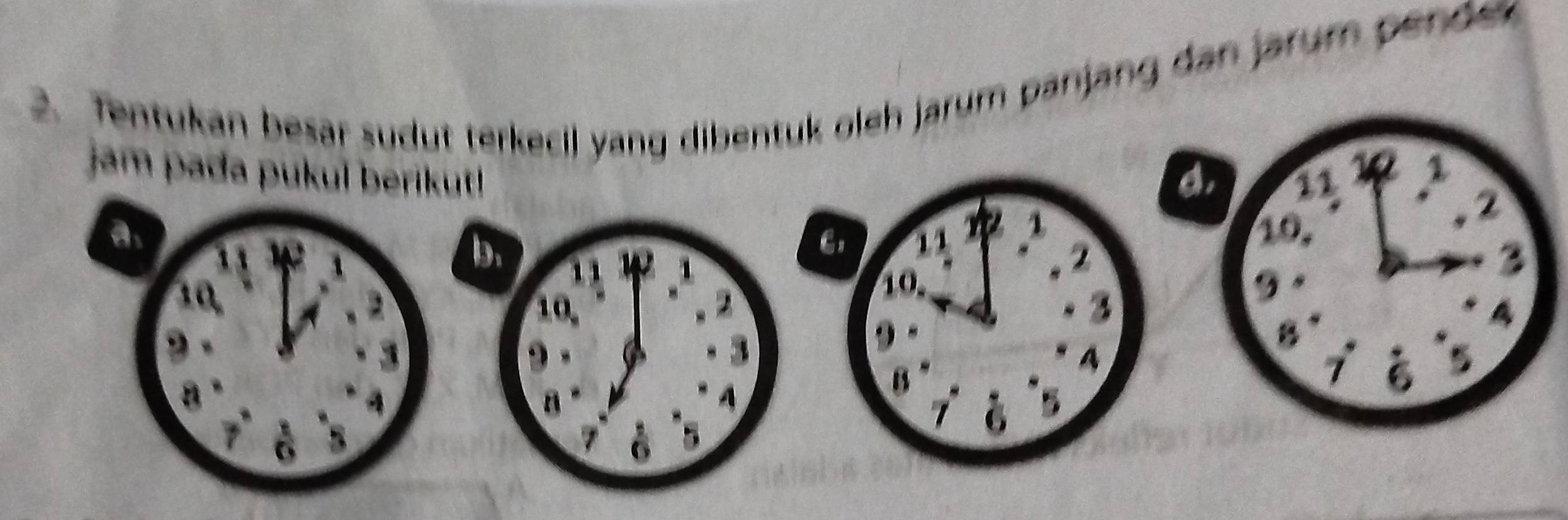 Tentukan besar sudut terkecil yang dibentuk oleh jarum panjang dan jarum pen de 
jam pada pukul berikut!a