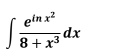 ∈t frac e^(ln x^2)8+x^3dx