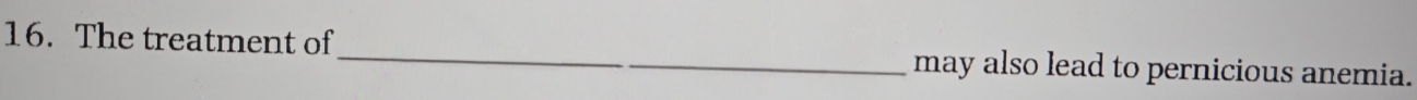 The treatment of_ may also lead to pernicious anemia.