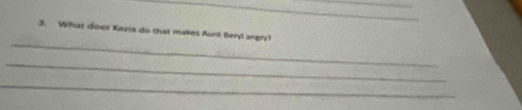 What does Kezia do that makes Aunt Beryl angry? 
_ 
_