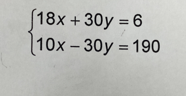 beginarrayl 18x+30y=6 10x-30y=190endarray.