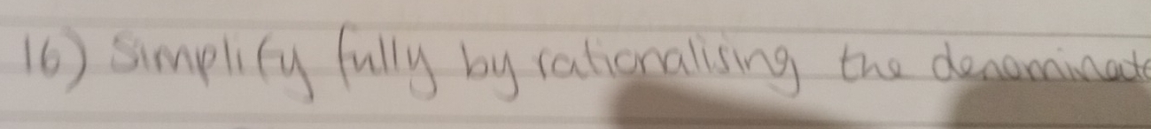 (6) Simplity fully by rationalising the denominad