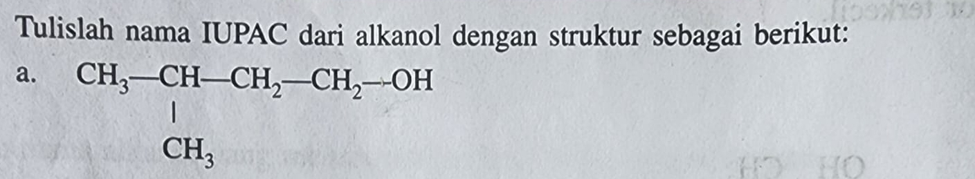 Tulislah nama IUPAC dari alkanol dengan struktur sebagai berikut: 
a. CH_3-CH-CH_2-CH_2-OH-