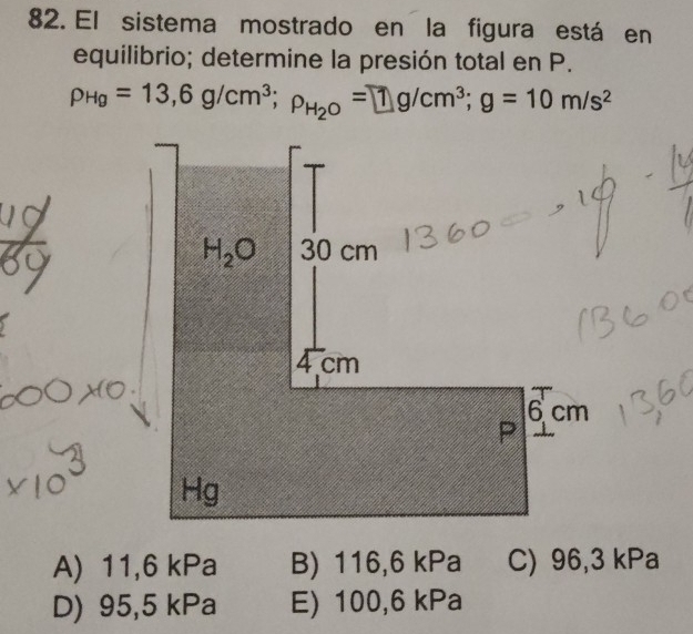 El sistema mostrado en la figura está en
equilibrio; determine la presión total en P.
rho _Hg=13,6g/cm^3;rho _H_2O=1g/cm^3;g=10m/s^2
A) 11,6 kPa B) 116,6 kPa C) 96,3 kPa
D) 95,5 kPa E) 100,6 kPa