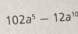 102a^5-12a^(10)