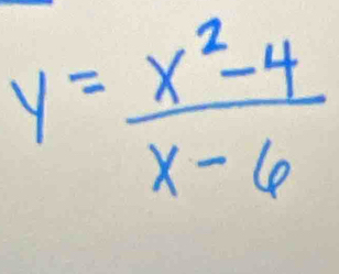 y= (x^2-4)/x-6 