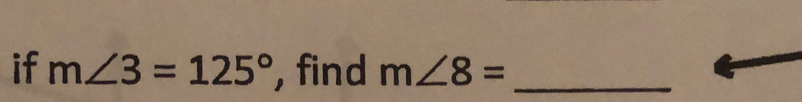 if m∠ 3=125° , find m∠ 8= _