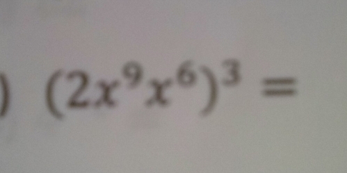 (2x^9x^6)^3=