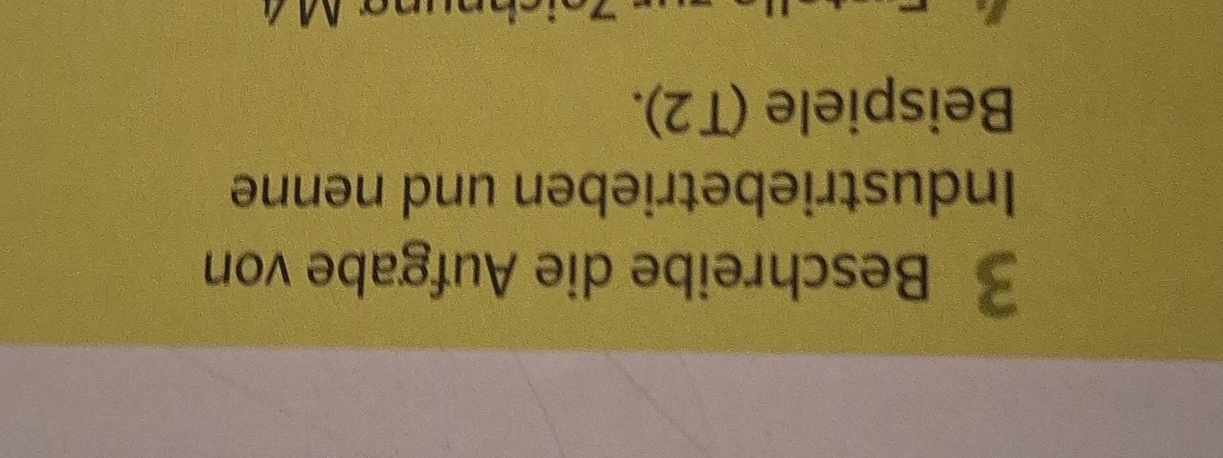 Beschreibe die Aufgabe von 
Industriebetrieben und nenne 
Beispiele (T2).