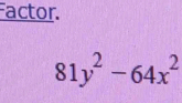 Factor.
81y^2-64x^2