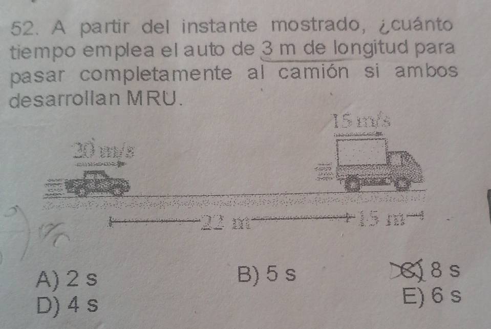 A partir del instante mostrado, ¿cuánto
tiempo emplea el auto de 3 m de longitud para
pasar completamente al camión si ambos
desarrollan MRU.
B
20 m/s
22 m
15
A) 2 s B) 5 s
8 s
D) 4 s E) 6 s