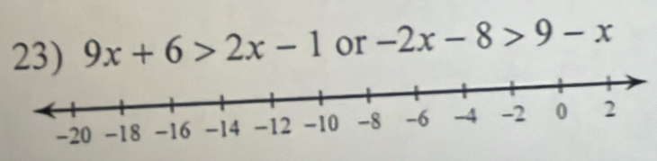 9x+6>2x-1 or -2x-8>9-x