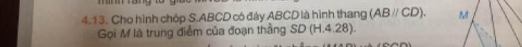 Cho hình chóp S. ABCD có đây ABCD là hình thang (ABparallel CD). M 
Gọi M là trung điểm của đoạn thẳng SD IH 4.28).
