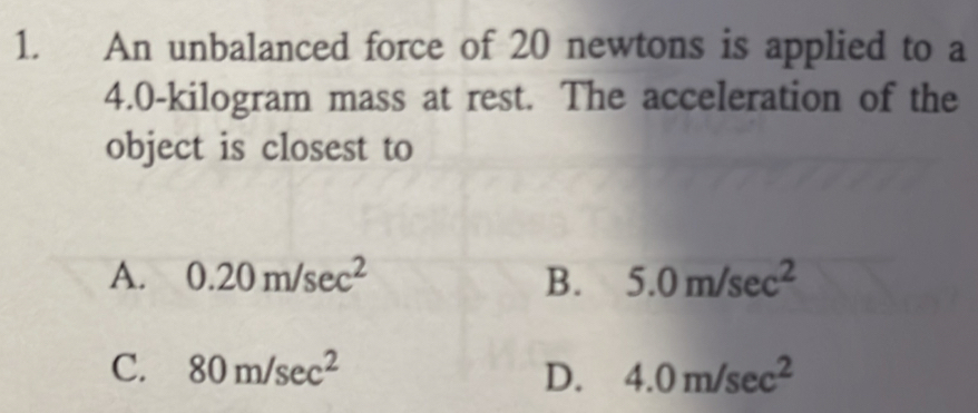 Solved: An unbalanced force of 20 newtons is applied to a 4.0-kilogram ...