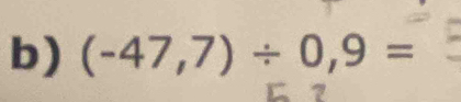 (-47,7)/ 0,9=