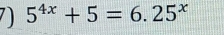 5^(4x)+5=6.25^x