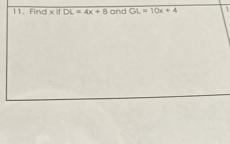 Find x if DL=4x+8 and GL=10x+4
1