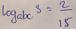 log _abc3= 2/15 