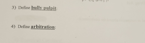 Define bully pulpit: 
4) Define arbitration: