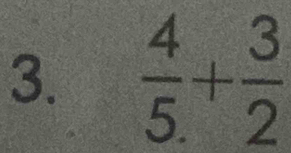  4/5 + 3/2 