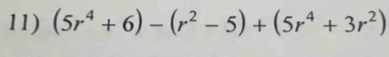 (5r^4+6)-(r^2-5)+(5r^4+3r^2)