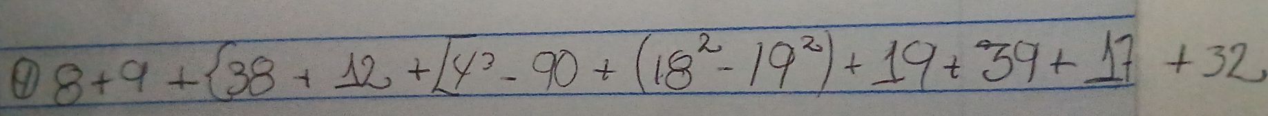 ④ 8+9+ 38+12+[4^3-90+(18^2-19^2)+19+39+17+32