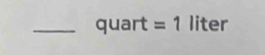 quart=1 liter