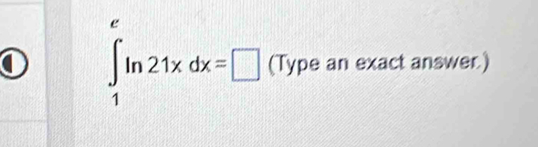 ∈t _1ln 21xdx=□ (Type an exact answer.)