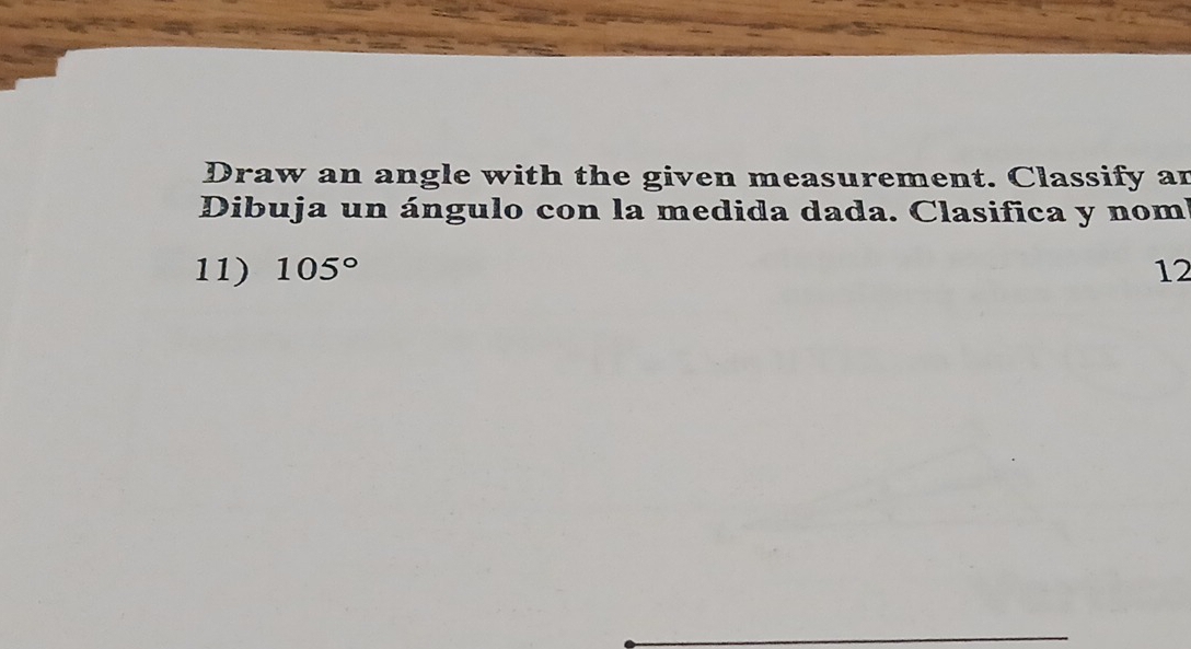 Draw an angle with the given measurement. Classify an 
Dibuja un ángulo con la medida dada. Clasifica y nom 
11) 105° 12