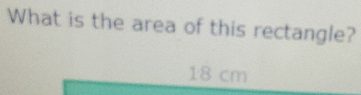 Solved: What is the area of this rectangle? 18 cm [Math]