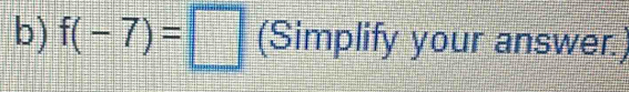 f(-7)=□ (Simplify your answer.)