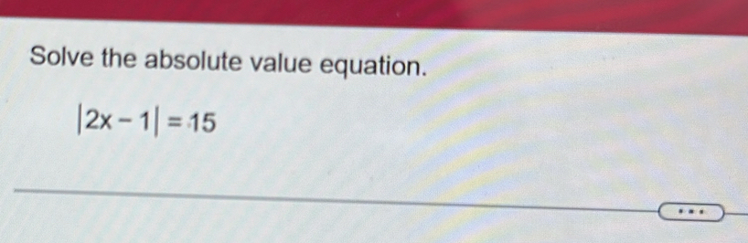 Solve the absolute value equation.
|2x-1|=15