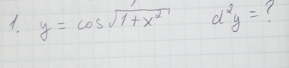 A y=cos sqrt(1+x^2) d^2y=