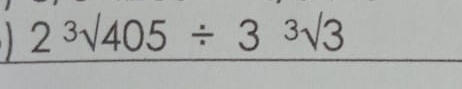 2^3surd 405/ 3^3surd 3