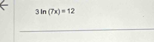 3ln (7x)=12