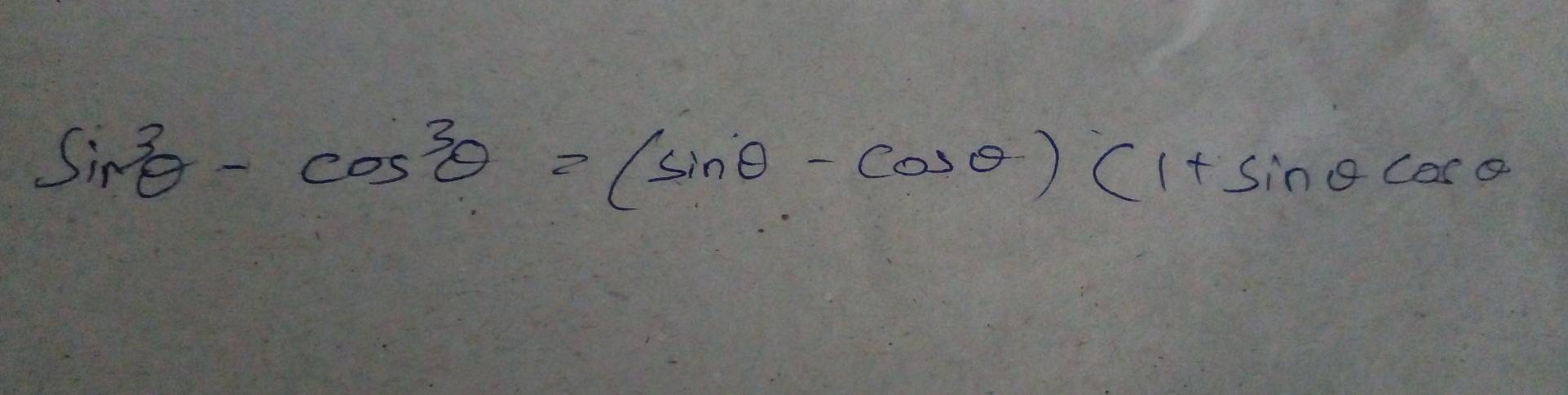 sin^3θ -cos^3θ =(sin θ -cos θ )(1+sin θ cos θ