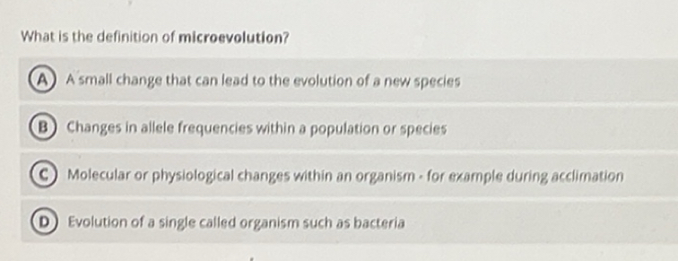 Solved: What is the definition of microevolution? A A small change that ...