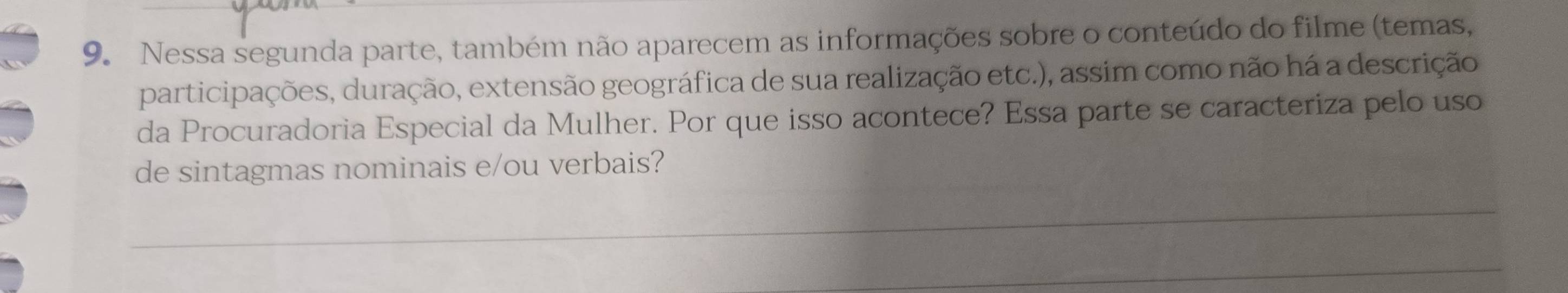 Nessa segunda parte, também não aparecem as informações sobre o conteúdo do filme (temas, 
participações, duração, extensão geográfica de sua realização etc.), assim como não há a descrição 
da Procuradoria Especial da Mulher. Por que isso acontece? Essa parte se caracteriza pelo uso 
de sintagmas nominais e/ou verbais?