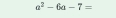 a^2-6a-7=