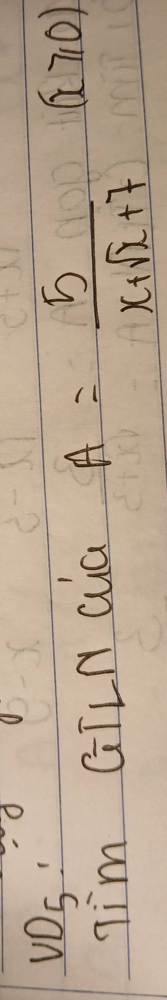 vDs: 
Iim GTLN Qia
A= 5/x+sqrt(x)+7 
(x≥slant 0)